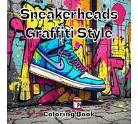 Sneakerheads Graffiti Style Coloring Book: A Bold Streetwear Art Adventure for Teens & Adults - Graffiti Sneakers, Urban Tags, and Fresh Kicks to Color