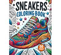 Sneakers Coloring Book 50 Pages: Sneakers Pages of All Kinds To Color For Adults, Teens and Sneakers Lovers (Sneakerheads)