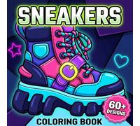 Sneakers Coloring Book: Over 60 Exclusive Streetwear Kicks and Trendy Footwear Designs for Teens and Adults to Relax and Customize