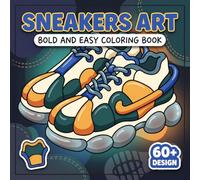 Sneakers Coloring Book: Over 60 Stylish Streetwear Designs For Adults And Teens Seeking Relaxation, Creative Fun, And Fashion-Inspired Art Time