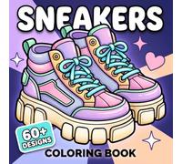 Sneakers Coloring Book: Over 60 Urban Footwear-Themed Illustrations For Adults And Teens Who Enjoy Relaxation, Creativity, And Stylish Artistic Moments