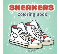 Sneakers Coloring Book: Unique Sneakers Designs Iconic Models Shoes for Adults and Teens