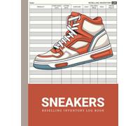 Sneakers Reselling Inventory Log Book: Record Keeping For Offline & Online Resellers | A Simple Tracker of Sales, Costs and Profit Margins For Your Business