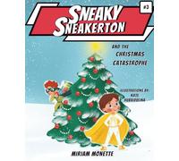 Sneaky Sneakerton and the Christmas Catastrophe: A Super Hero Story About Christmas Spirit