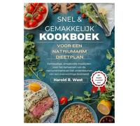 SNEL & GEMAKKELIJK KOOKBOEK VOOR EEN NATRIUMARM DIEETPLAN: Eenvoudige, smaakvolle maaltijden voor het beheersen van de natriuminname en het ondersteunen van een evenwichtige levensstijl