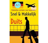 Snel & Makkelijk DUITS: Eenvoudig Duits leren voor beginners: Korte verhalen, woordenschat en opdrachten op A1/2 niveau.