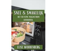 Snel & Smakelijk: Het Ultieme Magnetron Kookboek