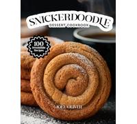 SNICKERDOODLE DESSERT COOKBOOK: Mouthwatering Snickerdoodle Recipes: From Classic Cinnamon Cookies to Creative Dessert Twists-Soft, Sweet Treats for ... Celebration (DESSERTS COOKBOOK FOR EVERYONE)