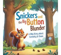 Snickers and the Big Button Blunder: A Silly Rhyming Story and Forest Adventure About Curiosity, Chaos, and One Big Button (Perfect for Ages 3-6)