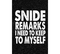 Snide Remarks I Need To Keep To Myself: 6x9 Office Journal Notebook - 100+ Blank Lined Pages with Sarcastic Quotes Sayings | Funny Gag Gift for Coworkers, Boss, or Employees