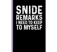 Snide Remarks I Need To Keep To Myself: Funny Blank Lined Notebook - Sarcastic Work Gag Gift for Office Coworkers, Colleagues, Workers, Boss | 6x9 Notebook With Funny Saying
