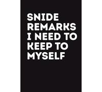 Snide Remarks I Need To Keep To Myself: Funny Sarcastic Blank Lined Notebook, Humor Gag Gift for Office Coworkers, Employees, Boss, Team, Colleagues, 6x9 In, 120 Pages