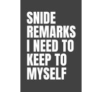 Snide Remarks I Need To Keep To Myself: Funny Sarcastic Blank Lined Notebook, Humor Journal Gag Gift for Office Coworkers, Employees, Boss, Team, Colleagues, 6x9 In, 120 Pages