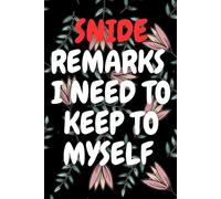Snide Remarks I Need To Keep To Myself: Funny Saying, Snarky and Sarcastic Humor, Work Gag Gift for Office Coworkers, Employees, Team Members, Bosses, and Adults