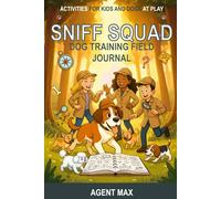 Sniff Squad Dog Training Field Journal: Activities for Kids and Dogs at Play: 2