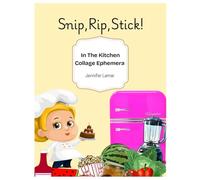 Snip,Rip,Stick!: In The Kitchen Collage Ephemera