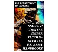 Sniper & Counter Sniper Tactics - Official U.s. Army Handbooks (eb