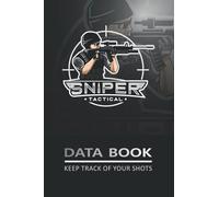 Sniper Data Book: Long Range Shooting Log Book. Handy Target Diagrams With Grid For An Accomplished Shooter. Essential Journal To Keep Track Of Your ... Firearm and Weapon You Own (Target Shooting)