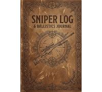 Sniper Log & Ballistics Journal: Marksman Field Notebook & Firearm Record | Long Distance Shooting Diary with Score Sheets, Range Cards and Group Analysis