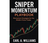 Sniper Momentum Playbook: Momentum Strategies For The Modern Forex Trader