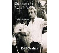 Snippets of a Vet's Life: The Early Years (Snippets from an Aussie Vet)