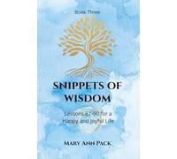 Snippets of Wisdom Book Three: Lessons 61-90 for a Happy and Joyful Life