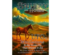 Snippy the Horse: UFOs, Mutilations & the Cover-Up That Started It All: Colorado’s 1967 Case That Sparked a Global Mystery