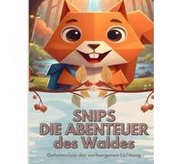 Snips Die Abenteuer des Waldes: Geheimnisse der verborgenen Lichtung: Buch 1 von Snips Die Abenteuer des Waldes - Geschichtenbuch für Kinder - Das ... jedes Alter - Gute Nacht Sammlung für Kinder