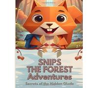 Snips The Forest Adventures: Secrets of the Hidden Glade: Book 1 of Snips The Forest Adventures - Storybook for Kids - The Best Storybook of Any Age - Bedtime Collections for Children