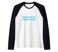 #snirt ohne dich ist es überall schön, lustige t-shirt Witz Camiseta Manga Raglan