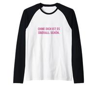 #snirt ohne dich ist es überall schön, lustige t-shirt Witz Camiseta Manga Raglan