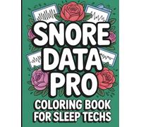 Snore Data Pro: Coloring Book For Sleep Tech: Funny and Relatable Appreciation Gift For Sleep Technologists
