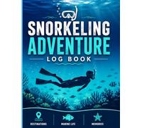 Snorkeling Adventure Log: Ocean Explorer's Diary: The Best Notebook for Free Divers, Snorkelers, and Island Hoppers