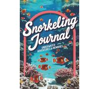 Snorkeling Journal - Underwater Adventures & Memories: A Logbook for Snorkeling Trips, Marine Life Sightings & Reflections