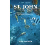 SNORKELING ST. JOHN U.S. Virgin Islands: A Beach-by-Beach Guide to the Island’s Reefs, Turtles, and Hidden Coves