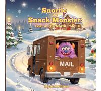 Snortle the Snack Monster: Lost in the North Pole
