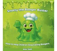 Snotty the Booger Buster: A funny illustrated children’s picture book learning good habits for ages 3 +