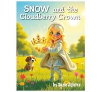 Snow and the Cloudberry Crown: A Magical Story About Kind Leadership and True Worth (Snow’s Enchanted Journeys)