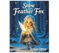 Snow and the Feather Fox: A Whimsical Story About Friendship and Being Different (Snow’s Enchanted Journeys)