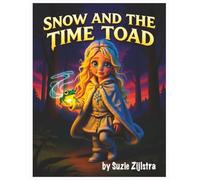 Snow and the Time Toad: A Magical Lesson in Patience, Presence, and Time (Snow’s Enchanted Journeys)