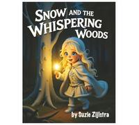 Snow and the Whispering Woods: A Gentle Tale of Listening, Courage, and Forest Magic (Snow’s Enchanted Journeys)