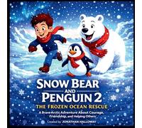 Snow Bear and Penguin 2 The Frozen Ocean Rescue: A Brave Arctic Adventure About Courage, Friendship, and Helping Others (Frost & Pip Arctic Adventures)