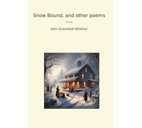 Snow Bound, and other poems (Classic Books)