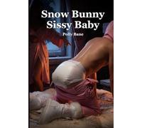 Snow Bunny Sissy Baby: A Dark Sissy ABDL Erotica of Sorority Domination, Forced Feminization, Diaper Humiliation, Strap-on Submission, and Permanent Age Regression (Sissy Baby Transformations)