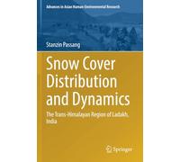 Snow Cover Distribution and Dynamics: The Trans-Himalayan Region of Ladakh, India (Advances in Asian Human-Environmental Research)