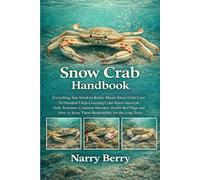 SNOW CRAB HANDBOOK: Everything You Need to Know About Snow Crab Care: 50 Detailed FAQs Covering Cold-Water Survival, Daily Routines, Common Mistakes, ... to Keep Them Responsibly for the Long Term