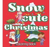 Snow Cute Christmas Coloring Book: Holiday Friends, Santa Moments and Wintertime Cheer | Bold, Easy and Relaxing Stress Relief | Kids, Tweens, Teens and Adults | (Cute & Cozy Holiday Coloring)