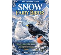 SNOW FAIRY BIRDS: Alpine Avian Mysteries: The Snow Fairy Birds’ Ecological Importance, Behavioral Complexity, Climate Adaptation, and Cultural ... Snowy Landscapes and Conservation Efforts.