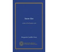 Snow-fire: a story of the Russian court