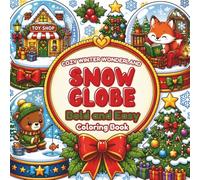 Snow Globe Bold and Easy Coloring Book: Cozy Winter Wonderland: 60 Cute Snow Globes with Hygge Holiday Scenes, Christmas Villages, Sweet Animals and Festive Treats for Relaxation and Stress Relief